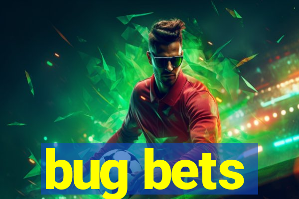 bug bets